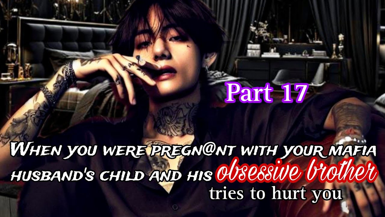Part 17 | When you were pregn@nt with your mafia husband's child and his obsessive brother tries...