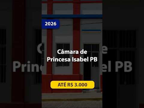 🚨 EDITAL PUBLICADO | Câmara de Princesa Isabel PB 2026