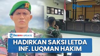 Dua Kali Tak Hadiri Sidang, Letda Inf. Luqman Hakim Bersaksi pada Sidang Kasus Kematian Prada Lucky