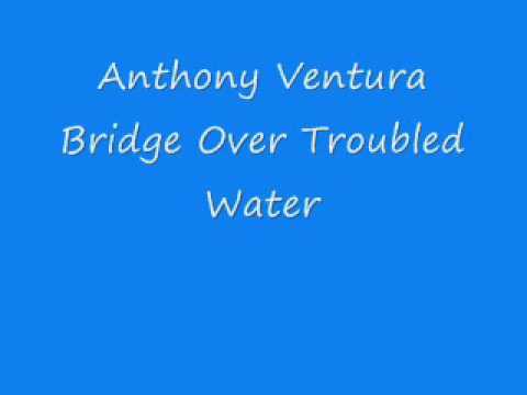 Anthony Ventura - Bridge Over Troubled Water