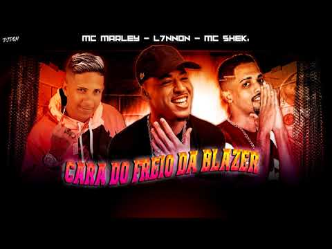 MC MARLEY, MC SHEK E L7NNON - CARA DO FREIO DA BRAZER