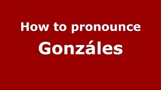 How to pronounce Gonzáles