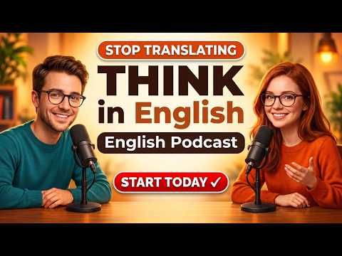 How to Think in English — Stop Translating in Your Head | Learning English Podcast 🎧