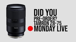 Did You Pre-Order the Tamron 28-75mm F2.8 FE | Monday Live 🥔