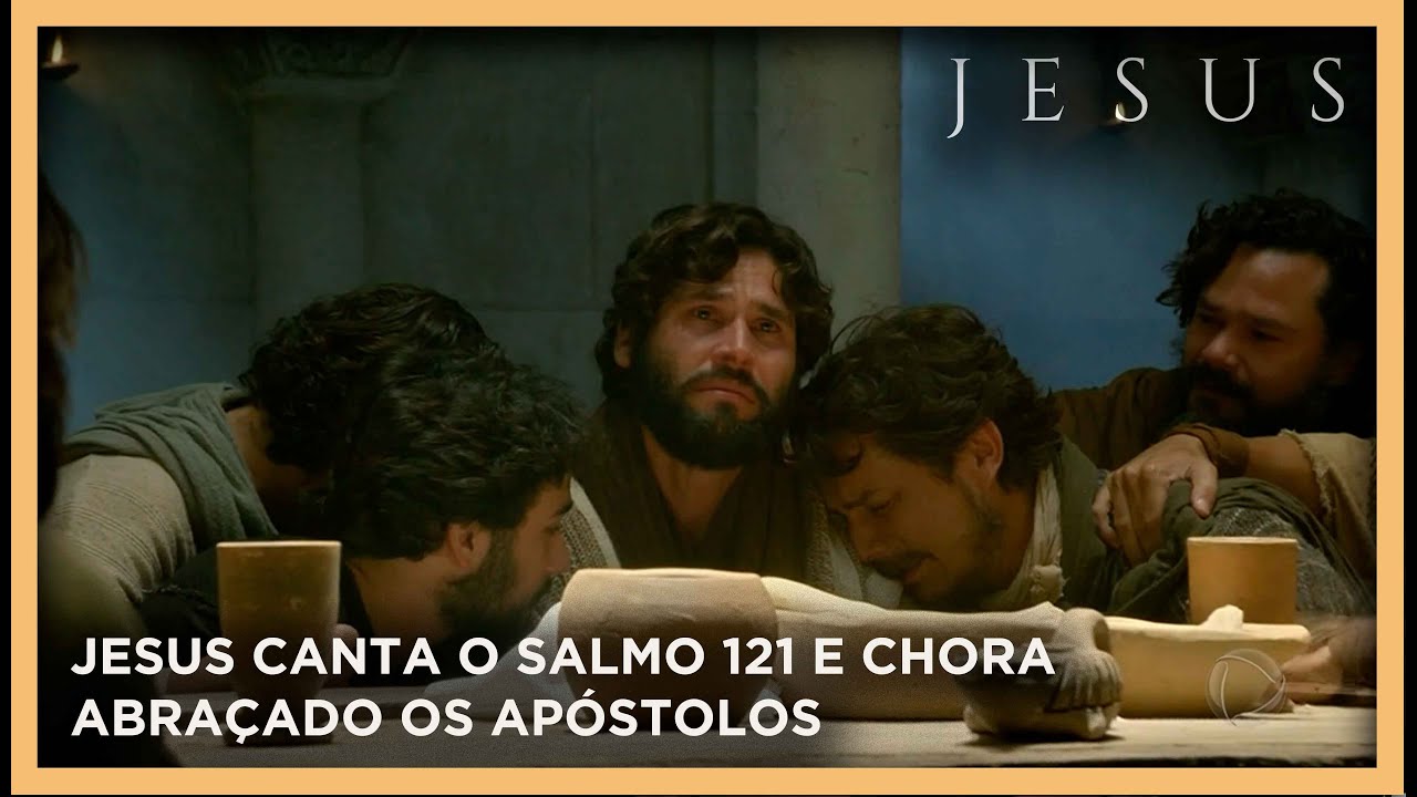 Jesus canta o Salmo 121 e chora abraçando os Apóstolos | NOVELA JESUS