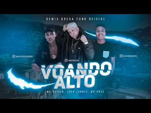 MC REIZIN, JOHN JOHNIS, MC POZE - VOANDO ALTO - (REMIX BREGA FUNK OFICIAL)