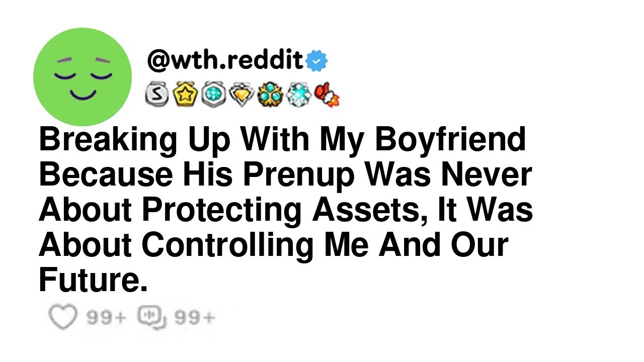 Breaking Up With My Boyfriend Because His Prenup Was Never About Protecting Assets, It Was About ...