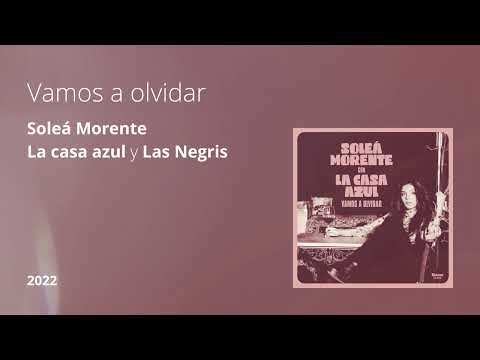 Vamos a olvidar - Soleá Morente, La casa azul y Las Negris