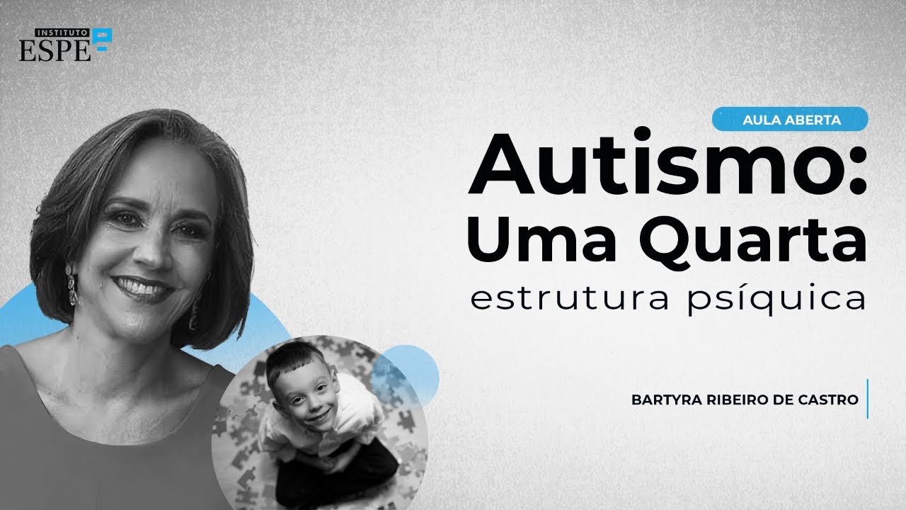 Autismo: Uma Quarta  Estrutura Psíquica? | Bartyra Ribeiro