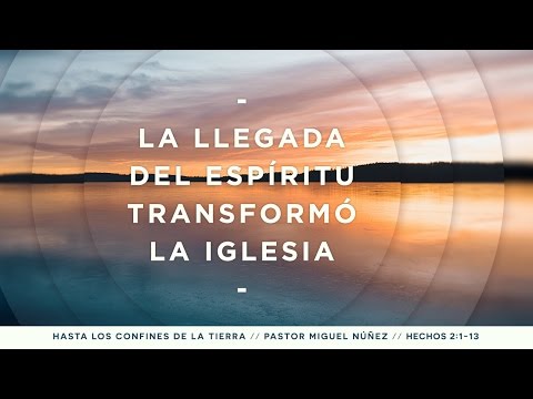 La llegada del Espíritu transformó la iglesia - Pastor Miguel Núñez