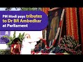PM Modi Pays Tributes To Dr BR Ambedkar At Parliament