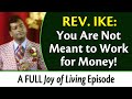 You Are Not Meant to Work for Money! Rev. Ike's Joy of Living - FULL Episode