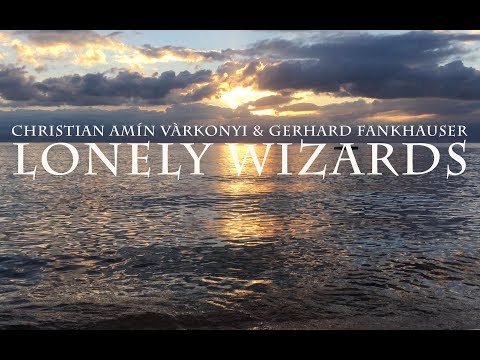 LONELY WIZARDS / Gerhard Fankhauser & Amín Várkonyi / ORYOM - Music for the Sun