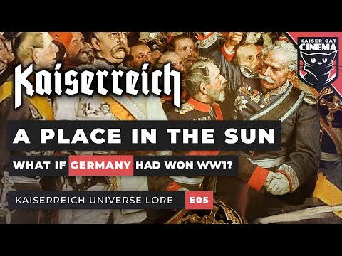What if Germany won WW1? Kaiserreich Universe Documentary [E05] - A Place in the Sun