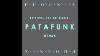 Phoenix - Trying To Be Cool (Patafunk Remix)