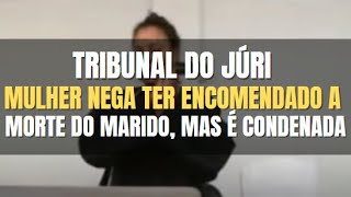 🔴 Tribunal do Júri: Mulher nega ter mandado sumir com o marido e Sentença Penal