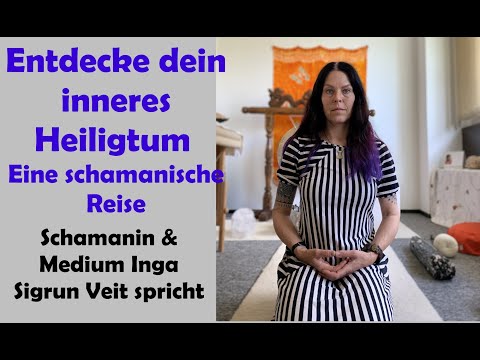 Entdecke dein inneres Heiligtum | Eine schamanische Reise | Von Medium & Schamanin Inga Sigrun Veit