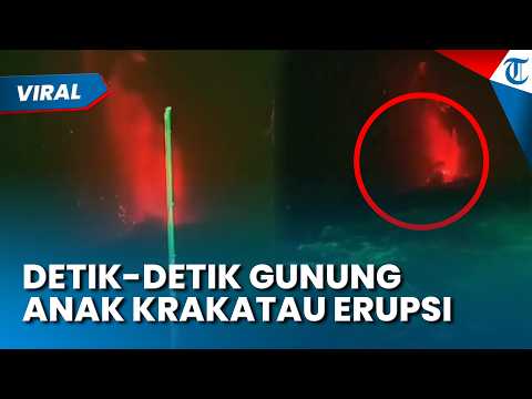 DETIK-DETIK MENCEKAM! Gunung Anak Krakatau Kembali Erupsi, Lava Pijar Menyembur & Rumah Bergetar