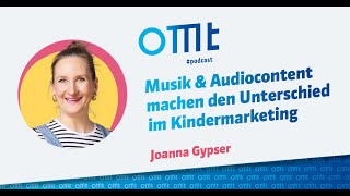 Musik & Audiocontent machen den Unterschied im Kindermarketing (Joanna Gypse) | OMT-Podcast #275
