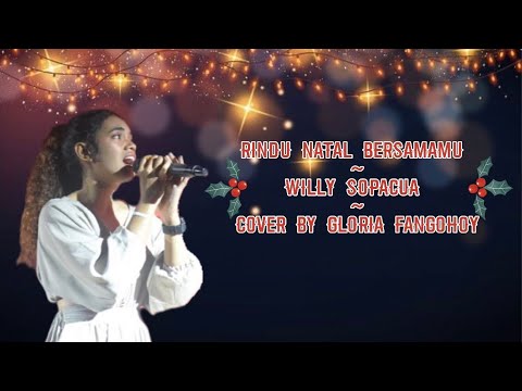 RINDU NATAL BERSAMAMU ~ WILLY SOPACUA (Cover By Gloria Fangohoy)