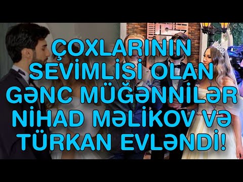 ÇOXLARININ SEVİMLİSİ OLAN GƏNC MÜĞƏNNİLƏR NİHAD MƏLİKOV VƏ TÜRKAN EVLƏNDİ!