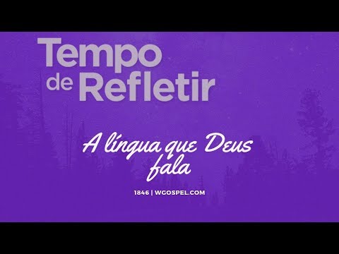 Tempo de Refletir 1846 - A língua que Deus fala