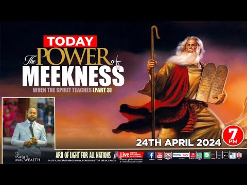 THE POWER OF MEEKNESS - with Prophet Isaiah Macwealth - 24th APRIL 2024.