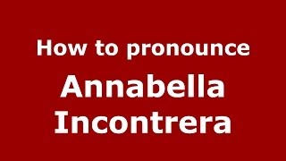 How to pronounce Annabella Incontrera