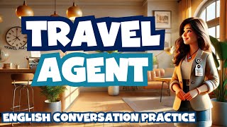 Daily Easy English Conversation - Travel Agent - Speaking Practice for Advanced English Learners