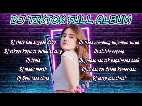 DJ TIKTOK FULL ALBUM 2023 - DJ CINTAKU KAU ANGGAP DEBU - DJ SEKUAT KUATNYA DIRIKU SAYANG FULL ALBUM