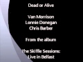 Van Morrison, Lonnie Donegan, Chris Barber - Dead or Alive - B Albright Van Morrison, Lonnie Donegan, Chris Barber - Dead or Alive