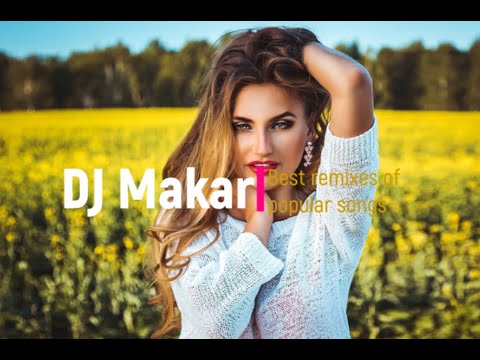 Top | Top music | DJ Makar - Best remixes of popular songs #2022