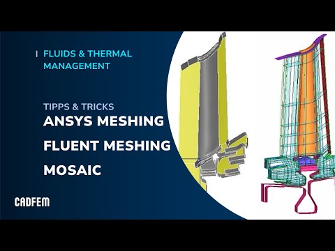 Tipps und Tricks zu Ansys Meshing, Fluent Meshing, Mosaic und mehr | CADFEM Vortrag