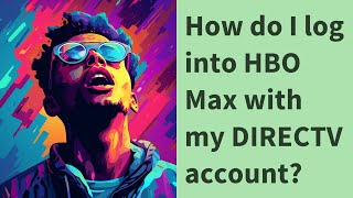 How do I log into HBO Max with my DIRECTV account?