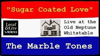 "Sugar Coated Love" - Local&Live - The Marble Tones, Live at the Old Neptune, Whitstable