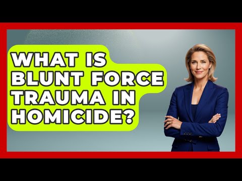 What Is Blunt Force Trauma In Homicide? - Law Enforcement Insider