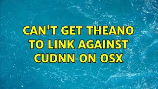 Can't get Theano to link against CUDNN on OSX (2 Solutions!!)