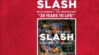 Slash Ft  Myles Kennedy and The Conspirators - 30 Years To Life