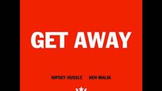 Nipsey Hu$$le - Get Away ft.Ken Malik