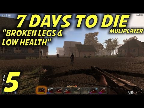 7 Days to Die Alpha 11.4 Multiplayer Gameplay / Let's Play (S-11) -Ep. 5- "Broken Legs & Low Health"