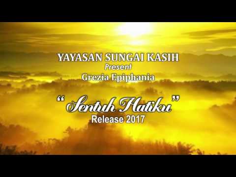Sentuh Hatiku-Kasih Tuhan by Grezia Epiphania(Yayasan Sungai Kasih)