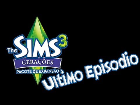 The Sims 3 Generations (Gerações) Gameplay - Último Episódio Ep.13