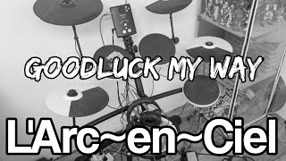 L&#39;Arc~en~Ciel - Good luck My Way 「Drum Cover」
