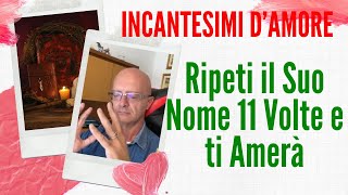 Ripeti Il Suo Nome 11 Volte e Ti Amerà per Sempre -  I Migliori Incantesimi d'Amore