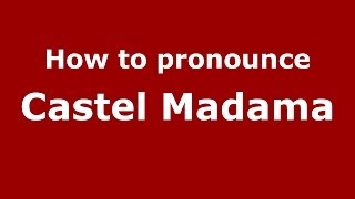 How to pronounce Castel Madama
