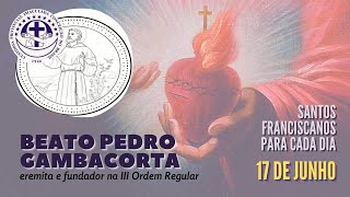 [17/06 | Beato Pedro Gambacorta | Franciscanos Conventuais]