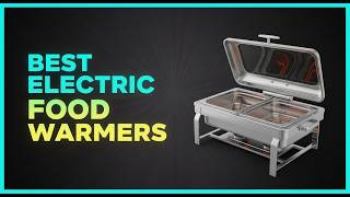 ✅Best Electric Food Warmers 2026 — Top Picks You’ll Wish You Bought Sooner!