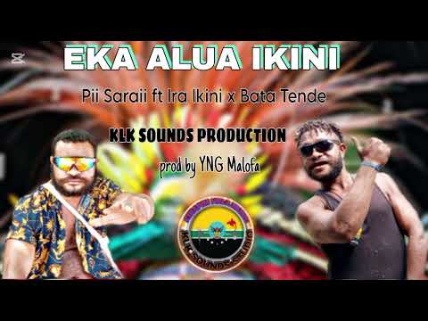 EKA ALUA IKINI (klk Sounds Production) Pii Saraii ft Ira Ikini x Bata Tende. prod by YNG Malofa