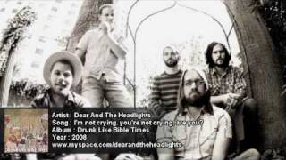 Dear And The Headlights - I&#39;m Not Crying. You&#39;re Not Crying, Are You ?