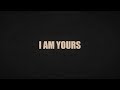 I Am Yours